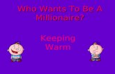 Who Wants To Be A Millionaire? Keeping Warm Question 1.