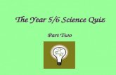 The Year 5/6 Science Quiz Part Two. Section 1 The Human Body.