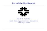 Fermilab Site Report Mark O. Kaletka Head, Core Support Services Department Computing Division.