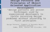 Design Patterns and Principles of Object Oriented Application Development design patterns are proven techniques used by experienced developers to tackle.