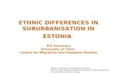 ETHNIC DIFFERENCES IN SUBURBANISATION IN ESTONIA Tiit Tammaru University of Tartu Centre for Migration and Diaspora Studies.