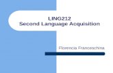 LING212 Second Language Acquisition Florencia Franceschina.