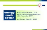 Presentation to RSS Local Group at University of Reading 12th November 2007 Dr Richard Westoby (SSE) energy made better.