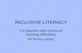 INCLUSIVE LITERACY For learners with profound learning difficulties Dr Penny Lacey.