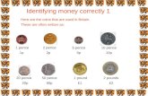 Identifying money correctly 1 Here are the coins that are used in Britain. 1 pence2 pence 5 pence10 pence 20 pence50 pence1 pound2 pounds These are often.