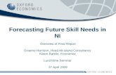 Forecasting Future Skill Needs in NI Overview of Final Report Graeme Harrison, Head All-Island Consultancy Karen Barklie, Economist Lunchtime Seminar 3.