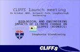CLIFFS launch meeting 26 October 2005, Holywell Park, Loughborough University BIOLOGICAL AND ENGINEERING IMPACTS OF CLIMATE CHANGE ON SLOPES (BIONICS)