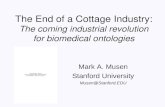 The End of a Cottage Industry: The coming industrial revolution for biomedical ontologies Mark A. Musen Stanford University Musen@Stanford.EDU.