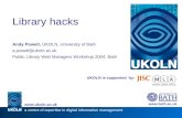 UKOLN is supported by: Library hacks Andy Powell, UKOLN, University of Bath a.powell@ukoln.ac.uk Public Library Web Managers Workshop 2004, Bath .