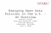 Emerging Open Data Policies in the U.S. – An Overview Heather Joseph Executive Director, SPARC JISC/CNI Meeting Edinburgh, Scotland July 2, 2010.