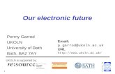 1 Our electronic future Penny Garrod UKOLN University of Bath Bath, BA2 7AY UKOLN is supported by: Email: p.garrod@ukoln.ac.uk URL