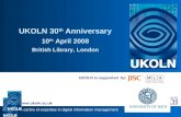 A centre of expertise in digital information management  UKOLN is supported by: UKOLN 30 th Anniversary 10 th April 2008 British Library,