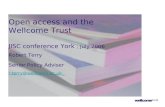Open access and the Wellcome Trust JISC conference York, July 2006 Robert Terry Senior Policy Adviser r.terry@wellcome.ac.uk r.terry@wellcome.ac.uk.