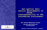Geo-spatial data service developments at EDINA - interoperability in the Information Environment Dr David Medyckyj-Scott Manager, EDINA Research and Geo-data.