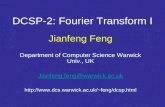 DCSP-2: Fourier Transform I Jianfeng Feng Department of Computer Science Warwick Univ., UK Jianfeng.feng@warwick.ac.uk feng/dcsp.html.