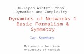 Dynamics of Networks 1 Basic Formalism & Symmetry Ian Stewart Mathematics Institute University of Warwick UK-Japan Winter School Dynamics and Complexity.