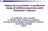 Stigma by association: a qualitative study of children of persons with Alzheimer's disease D. Goldstein, Ph.D. Student P. Werner, Ph.D. Professor and Dean.