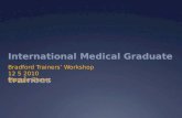International Medical Graduate trainees Bradford Trainers Workshop 12 5 2010 Maggie Eisner.