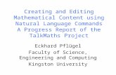 Kingston University Creating and Editing Mathematical Content using Natural Language Commands A Progress Report of the TalkMaths Project Eckhard Pflügel.