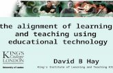 Kings Institute of Learning and Teaching KILT David B Hay the alignment of learning and teaching using educational technology.