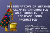 DISSEMINATION OF WEATHER / CLIMATE INFORMATION AND PRODUCTS TO INCREASE FOOD PRODUCTION Sue Walker Prof of Agrometeorology Dept. Soil, Crop & Climate Sciences.