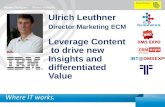 1 IBM Smarter Content Summit IBT@DMSEXPO Ulrich Leuthner Director Marketing ECM Leverage Content to drive new Insights and differentiated Value.