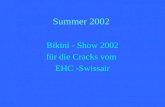 Summer 2002 Bikini - Show 2002 für die Cracks vom EHC -Swissair.