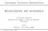 Vittorio Chiesa, 2003 Bioscienze ed economia Vittorio Chiesa Università degli studi di Milano-Bicocca FAST Milano, 14 marzo 2003 Convegno Science Generation.
