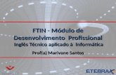 FTIN - Módulo de Desenvolvimento Profissional Inglês Técnico aplicado à Informática Prof(a) Marivane Santos.