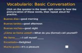 Vocabulario: Basic Conversation Click on the speaker in the lower right corner to hear the pronunciation of these words, then repeat aloud for practice.