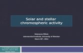 Solar and stellar chromospheric activity Katarzyna Mikuła Astronomical Institute, University of Wrocław March 28 th, 2014 1 st SOLARNET Spring School March.