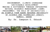 ENVIRONMENT, CLIMATE CHANGEAND SUSTAINABLE DEVELOPMENT MAKING A DIFFERENCE THROUGH INTEGRATED NATURAL RESOURCE MANAGEMENT (INRM) PROGRAMMES: THE ROLE OF.