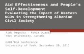 Aid Effectiveness and Peoples Self- Development Evaluating the Impact of Western NGOs in Strengthening Albanian Civil Society Aida Orgocka – Fahim Quadir.