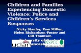 Children and Families Experiencing Domestic Violence: Police and Childrens Services Responses Nicky Stanley, Pam Miller, Helen Richardson-Foster and Gill.