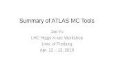Summary of ATLAS MC Tools Jae Yu LHC Higgs X-sec Workshop Univ. of Freiburg Apr. 12 – 13, 2010.