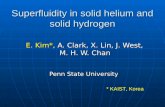 Superfluidity in solid helium and solid hydrogen E. Kim*, A. Clark, X. Lin, J. West, E. Kim*, A. Clark, X. Lin, J. West, M. H. W. Chan M. H. W. Chan Penn.