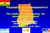 Population and Development in Ghana Population and Development in Ghana The challenge of harnessing the demographic dividend by Jean-Pierre Guengant, Ph.D.