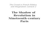 The Crowd in French Politics and Imagination: Lecture 2 The Shadow of Revolution in Nineteenth-century Paris.