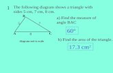 1 The following diagram shows a triangle with sides 5 cm, 7 cm, 8 cm. b) Find the area of the triangle. 17.3 cm 2 diagram not to scale a) Find the measure.