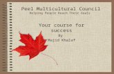 Peel Multicultural Council Helping People Reach Their Goals Your course for success By Majid Khalaf.