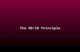 The 90/10 Principle What is this Principle? 10% of life is made up of what happens to you. …90% of life is decided by how you react…