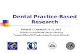 Dental Practice-Based Research Donald J. DeNucci D.D.S., M.S. Research Consultant/VA Office of Dentistry Program Officer/NIH/Practice-based Research Networks.