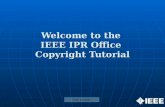 Welcome to the IEEE IPR Office Copyright Tutorial Click to begin.