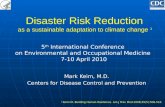 Disaster Risk Reduction as a sustainable adaptation to climate change 1 Mark Keim, M.D. Centers for Disease Control and Prevention 1 Keim M. Building Human.