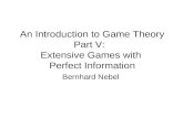 An Introduction to Game Theory Part V: Extensive Games with Perfect Information Bernhard Nebel.