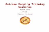 1 Outcome Mapping Training Workshop April 2011 DTALK Dublin, Ireland.