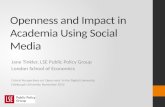 Openness and Impact in Academia Using Social Media Jane Tinkler, LSE Public Policy Group London School of Economics Critical Perspectives on Open-ness.