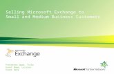 Objectives Audience: This deck has been fully scripted and is intended to educate Microsoft partners on opportunities to sell Microsoft Exchange to small.