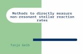 Methods to directly measure non- resonant stellar reaction rates Tanja Geib.