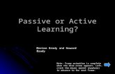 Passive or Active Learning? Marion Brady and Howard Brady Note: Frame animation is complete when the blue arrow appears. Left-click the mouse (point anywhere)